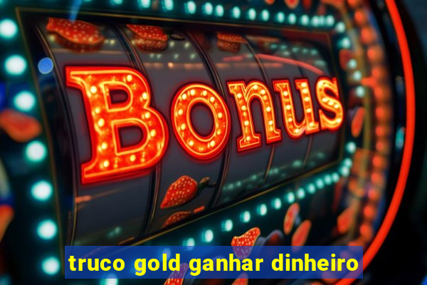 truco gold ganhar dinheiro